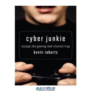 دانلود کتاب Cyber Junkie Escape the Gaming and Internet Trap 