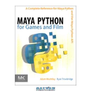 دانلود کتاب Maya Python for Games and Film. A Complete Reference for Maya Python and the Maya Python API