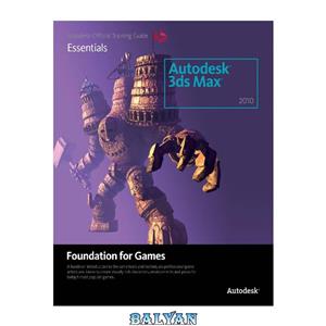 دانلود کتاب Autodesk 3ds Max 2010: Foundation for Games 
