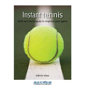 دانلود کتاب Instant Tennis: Skills and Techniques to Improve Your Game 