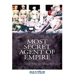 دانلود کتاب Most Secret Agent of Empire: Reginald Teague-Jones, Master Spy of the Great Game