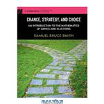 دانلود کتاب Chance, Strategy, and Choice: An Introduction to the Mathematics of Games and Elections (Cambridge Mathematical Textbooks)