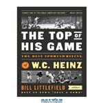 دانلود کتاب The Top of His Game: The Best Sportswriting of W. C. Heinz: A Library of America Special Publication