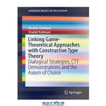 دانلود کتاب Linking Game-Theoretical Approaches with Constructive Type Theory: Dialogical Strategies, CTT demonstrations and the Axiom of Choice