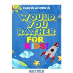 دانلود کتاب Would You Rather for Kids!: 200 Funny and Silly ‘Would You Rather Questions’ for Long Car Rides (Travel Games for Kids Ages 6-12)