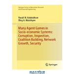 دانلود کتاب Many Agent Games in Socio-economic Systems: Corruption, Inspection, Coalition Building, Network Growth, Security