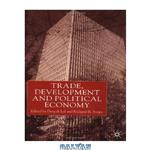 دانلود کتاب Trade, Development and Political Economy: Essays in Honour of Anne O. Krueger