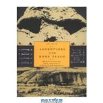 دانلود کتاب Adventures in the Bone Trade: The Race to Discover Human Ancestors in Ethiopia’s Afar Depression