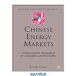 دانلود کتاب Chinese energy markets : trading and risk management of commodities and renewables