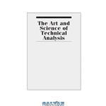 دانلود کتاب The art and science of technical analysis : market structure, price action, and trading strategies