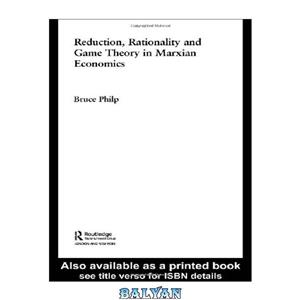 دانلود کتاب Reduction, Rationality and Game Theory in Marxian Economics (Routledge Frontiers of Political Economy) 