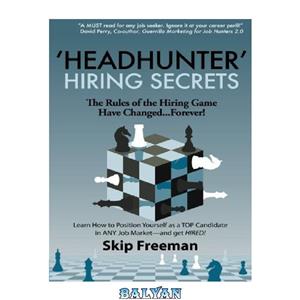 دانلود کتاب Headhunter hiring secrets the rules of game have changed forever learn how to position yourself as top candidate any job market get hired 