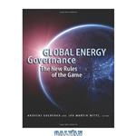دانلود کتاب Global Energy Governance: The New Rules of the Game