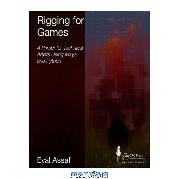 دانلود کتاب Rigging for Games: A Primer for Technical Artists Using Maya and Python