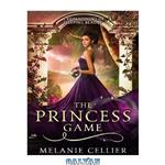 دانلود کتاب The Princess Game: A Reimagining of Sleeping Beauty (The Four Kingdoms #4)