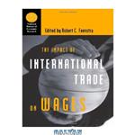 دانلود کتاب The Impact of International Trade on Wages (National Bureau of Economic Research Conference Report)