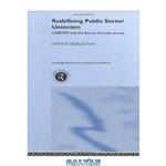 دانلود کتاب Redefining Public Sector Unionism: UNISON and the Future of Trade Unions (Routledge Studies in Employment Relations, 3.)