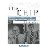 دانلود کتاب The chip : how two Americans invented the microchip and launched a revolution.