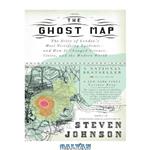 دانلود کتاب The Ghost Map: A Street, an Epidemic and the Hidden Power of Urban Networks