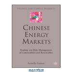 دانلود کتاب Chinese Energy Markets: Trading and Risk Management of Commodities and Renewables