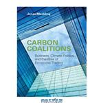 دانلود کتاب Carbon Coalitions: Business, Climate Politics, and the Rise of Emissions Trading