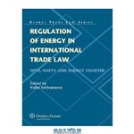 دانلود کتاب Regulation of Energy in International Trade Law, WTO, NAFTA and Energy Charter