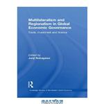 دانلود کتاب Multilateralism and regionalism in global economic governance : trade, investment and finance