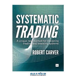 دانلود کتاب Systematic Trading A unique new method for designing trading and investing systems 