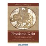 دانلود کتاب Freedom’s Debt: The Royal African Company and the Politics of the Atlantic Slave Trade, 1672-1752