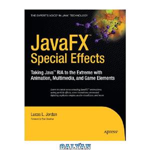 دانلود کتاب JavaFX Special Effects Taking Java™ RIA to the Extreme with Animation Multimedia and Game Elements Beginning 