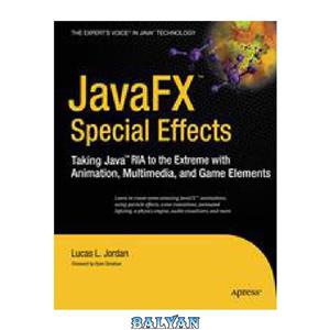 دانلود کتاب JavaFX™ Special Effects Taking Java™ RIA to the Extreme with Animation Multimedia and Game Elements 