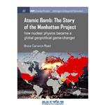 دانلود کتاب The atomic bomb: the story of the Manhattan Project: how nuclear physics became a global geopolitical game-changer
