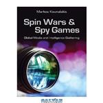 دانلود کتاب Spin Wars and Spy Games: Global Media and Intelligence Gathering