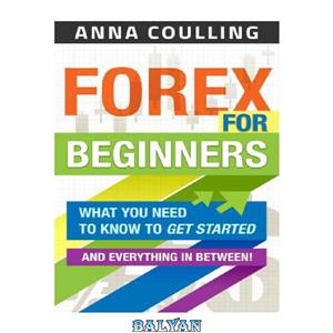 دانلود کتاب Forex for beginners: what you need to get started– and everything in between!