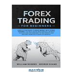 دانلود کتاب Forex Trading for Beginners: Simple Strategies to Make Money With Forex Trading: The Best Guide With Basics, Secrets Tactics, and Psychology to Big Profit and Income From the Financial Market