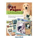 دانلود کتاب Pet pages unleashed!: fetching ideas for animal-inspired scrapbook pages