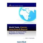 دانلود کتاب World Trade: Cancun, Hong Kong and Beyond: A Review of Current Wto Regulations and Practice (Business & Investment Review)