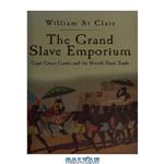 دانلود کتاب The grand slave emporium : Cape Coast Castle and the British slave trade