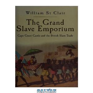 دانلود کتاب The grand slave emporium Cape Coast Castle and the British trade 