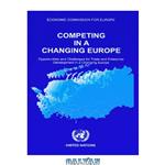 دانلود کتاب Competing in a Changing Europe: Opportunities and Challenges for Trade and Enterprise Development in Changing Europe (Trade and Investment Guides)