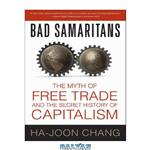 دانلود کتاب Bad samaritans: the myth of free trade and the secret history of capitalism