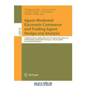 دانلود کتاب Agent Mediated Electronic Commerce and Trading Design Analysis AAMAS Workshop AMEC 2008 Estoril Portugal May 12 16 AAAI TADA Chicago IL USA July 14 Revised Selected Papers 