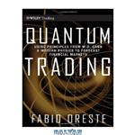 دانلود کتاب Quantum Trading : Using Principles of Modern Physics to Forecast the Financial Markets