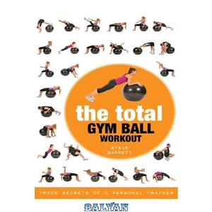 دانلود کتاب The total gym ball workout : trade secrets of a personal trainer 