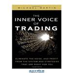 دانلود کتاب The Inner Voice of Trading: Eliminate the Noise, and Profit from the Strategies That Are Right for You