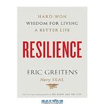 دانلود کتاب Resilience : hard-won wisdom for living a better life