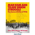 دانلود کتاب Marxism and Trade Union Struggle: the General Strike of 1926