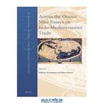 دانلود کتاب Across the Ocean: Nine Essays on Indo-Mediterranean Trade
