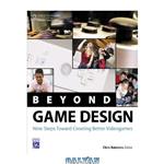 دانلود کتاب Beyond Game Design: Nine Steps Toward Creating Better Videogames