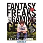 دانلود کتاب Fantasy Freaks and Gaming Geeks: An Epic Quest for Reality Among Role Players, Online Gamers, and Other Dwellers of Imaginary Realms